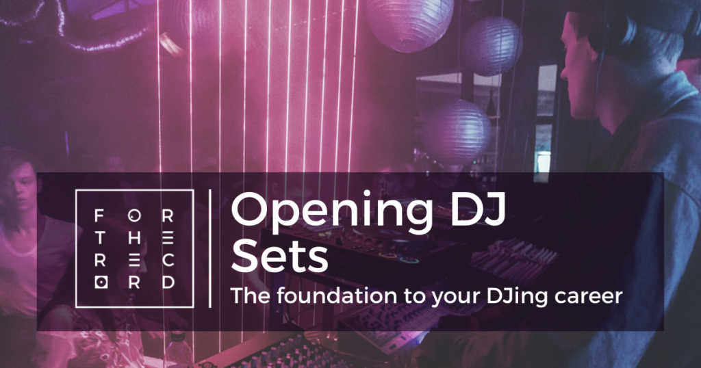 Opening DJ Sets: The foundation to your DJing career
